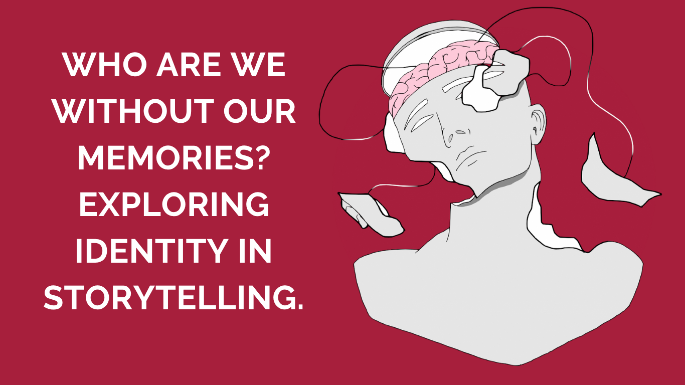 Who Are We Without Our Memories? Exploring Identity in Storytelling.