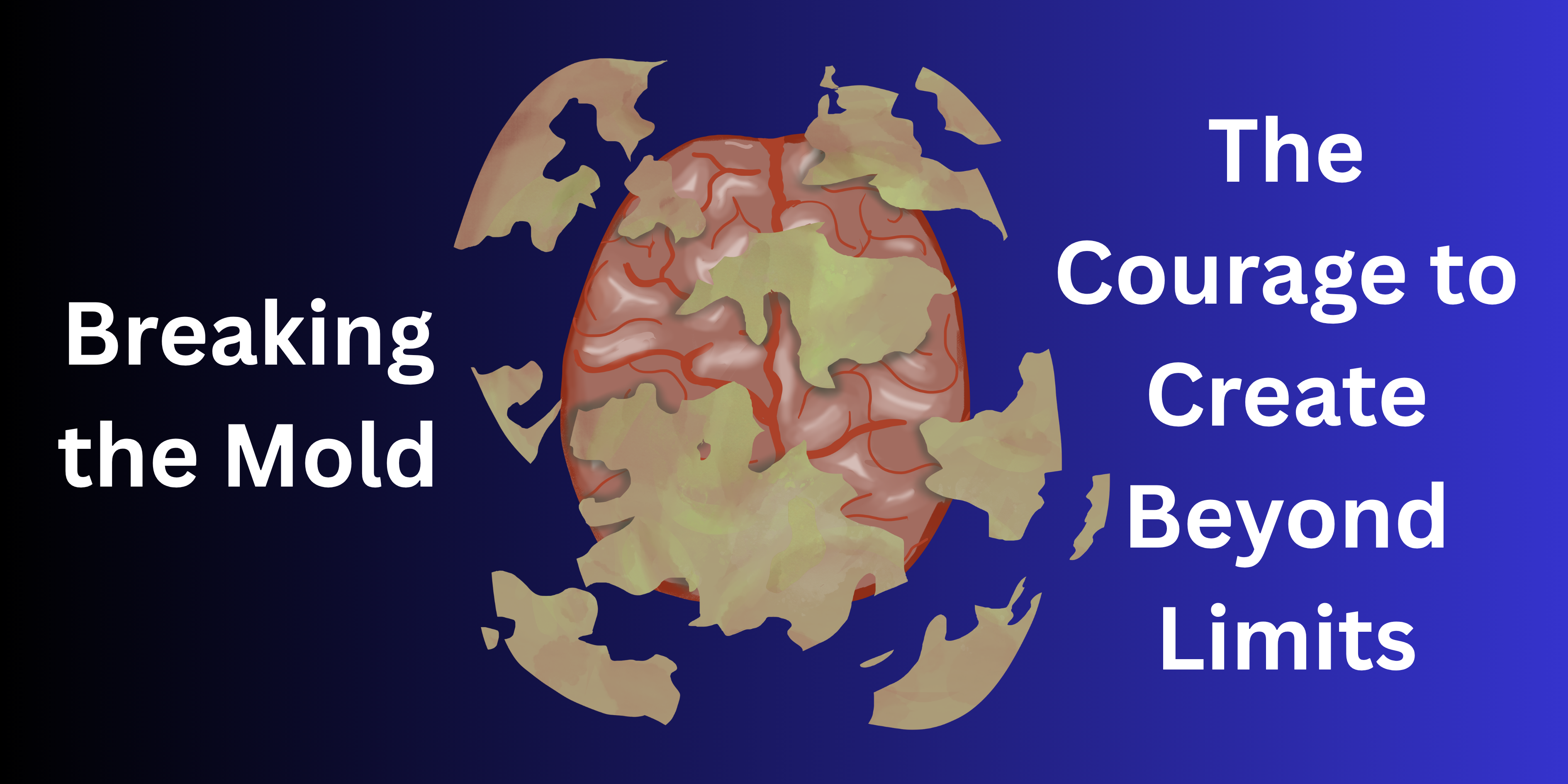 Breaking the Mold: The Courage to Create Beyond Limits