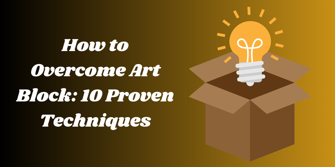How to Overcome Art Block: 10 Proven Techniques